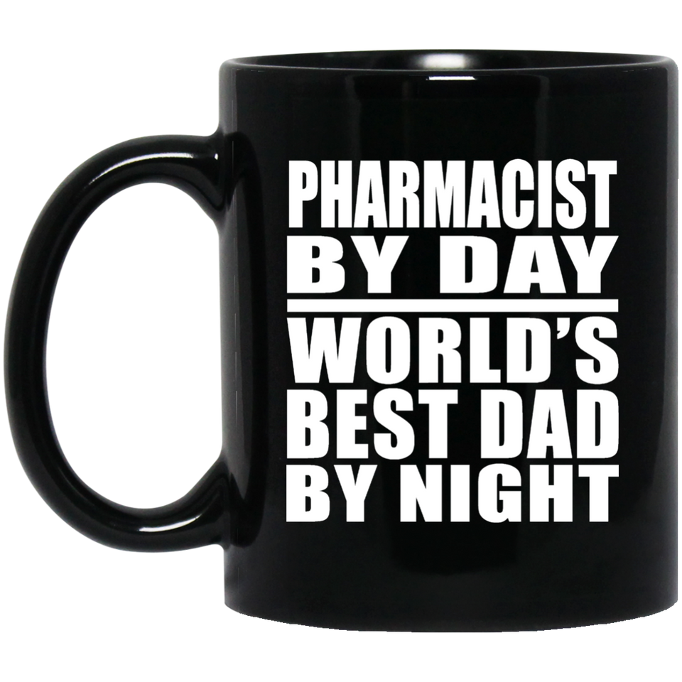 Pharmacist By Day World's Best Dad By Night - 11 Oz Coffee Mug Black