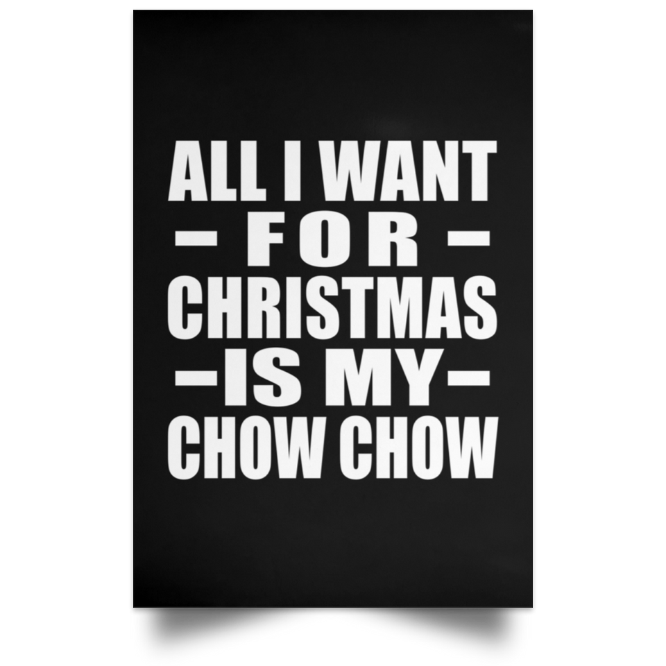 All I Want For Christmas Is My Chow Chow - Poster Portrait