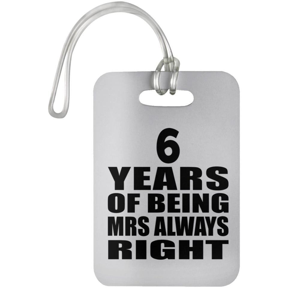 6th Anniversary 6 Years of Being Mrs Always Right - Luggage Bag Tag