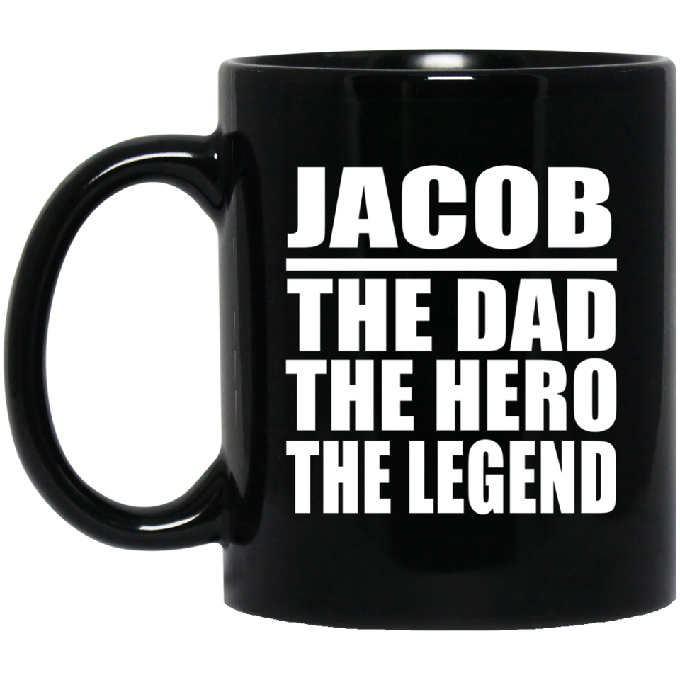Jacob The Dad The Hero The Legend - 11 Oz Coffee Mug Black