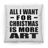 All I Want For Christmas Is More Art - Throw Pillow