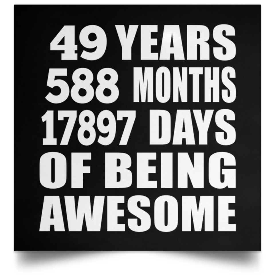49th Birthday 49 Years 588 Months 17897 Days Of Awesome - Poster Square