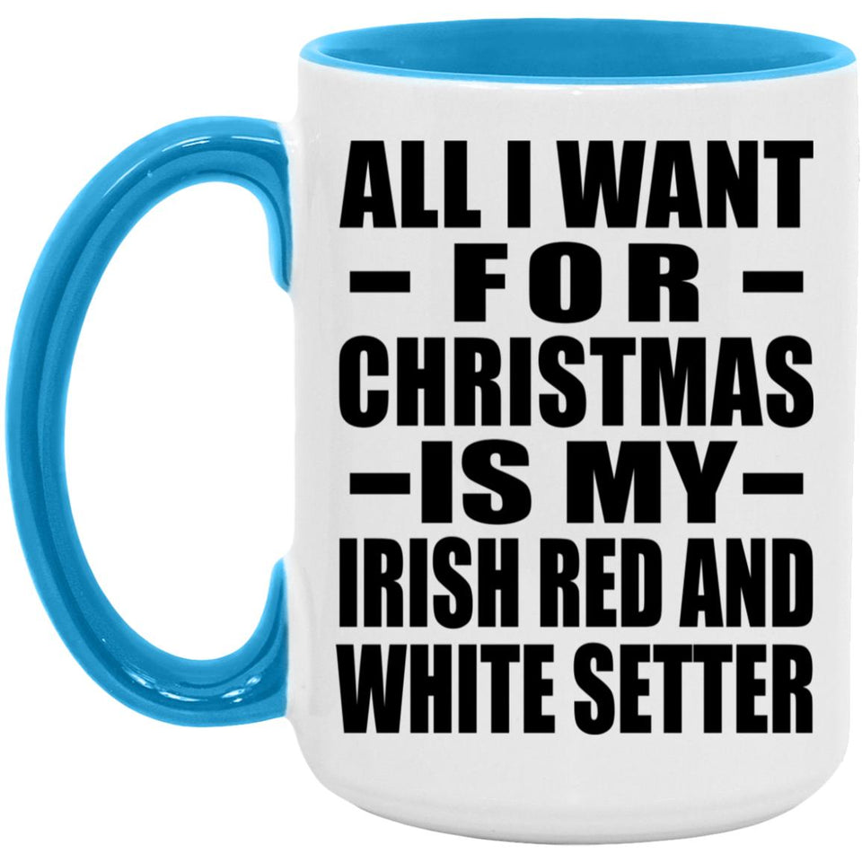 All I Want For Christmas Is My Irish Red And White Setter - 15oz Accent Mug Blue