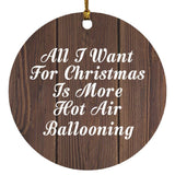 All I Want For Christmas Is More Hot Air Ballooning - Circle Ornament D