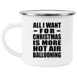 All I Want For Christmas Is More Hot Air Ballooning - 12oz Camping Mug