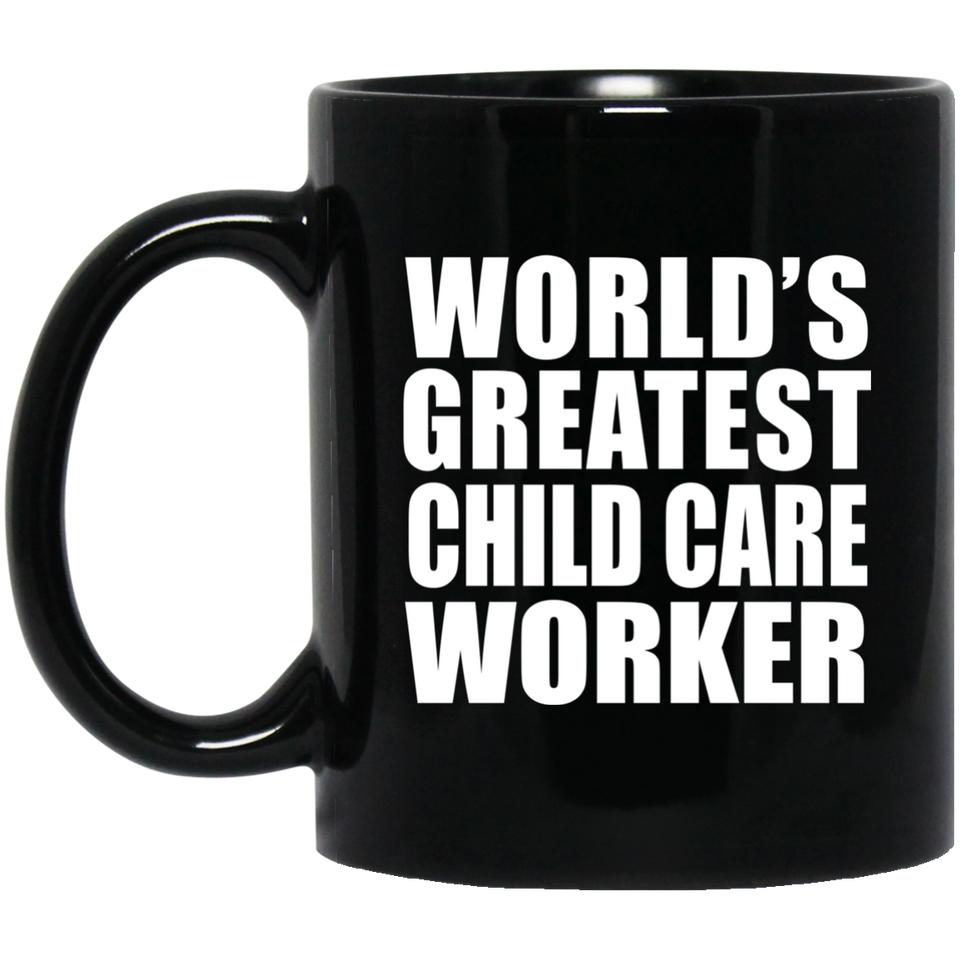 World's Greatest Child Care Worker - 11 Oz Coffee Mug Black