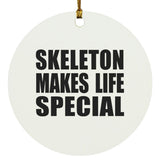 Skeleton Makes Life Special - Circle Ornament