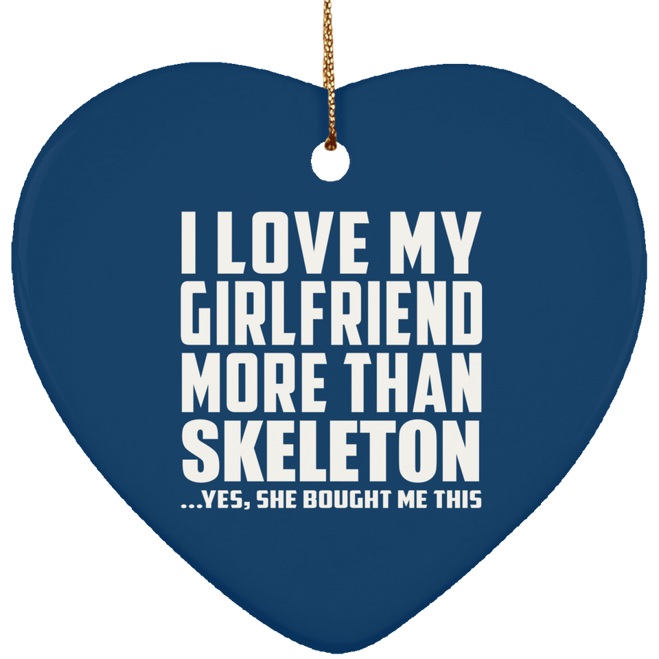 I Love My Girlfriend More Than Skeleton - Heart Ornament