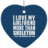 I Love My Girlfriend More Than Skeleton - Heart Ornament