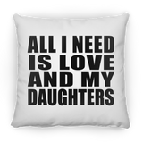 All I Need Is Love And My Daughters - Throw Pillow