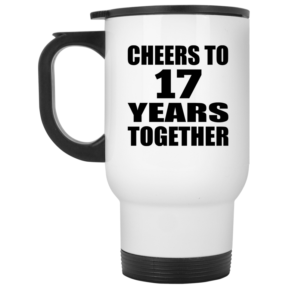 17th Anniversary Cheers To 17 Years Together - White Travel Mug