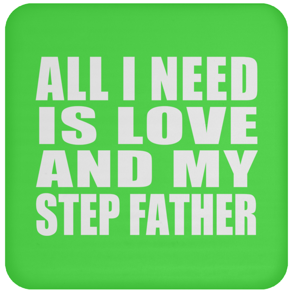 All I Need Is Love And My Step Father - Drink Coaster