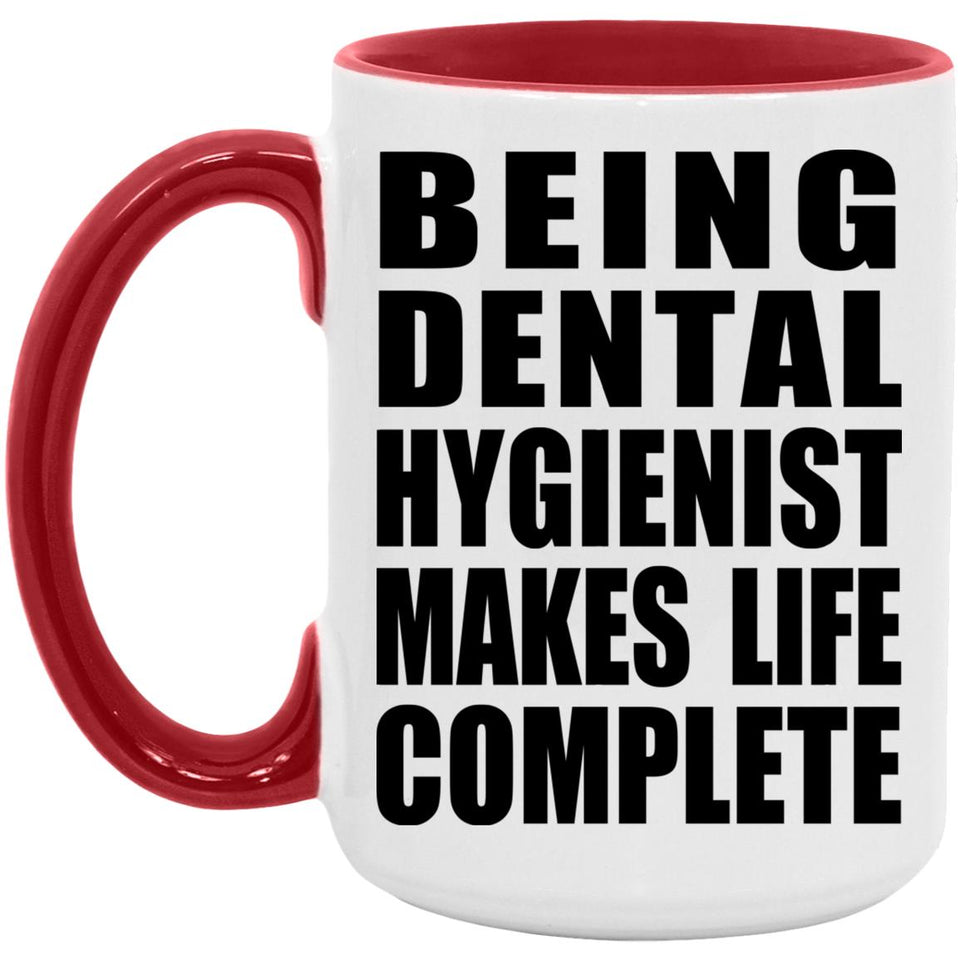 Being Dental Hygienist Makes Life Complete - 15oz Accent Mug Red