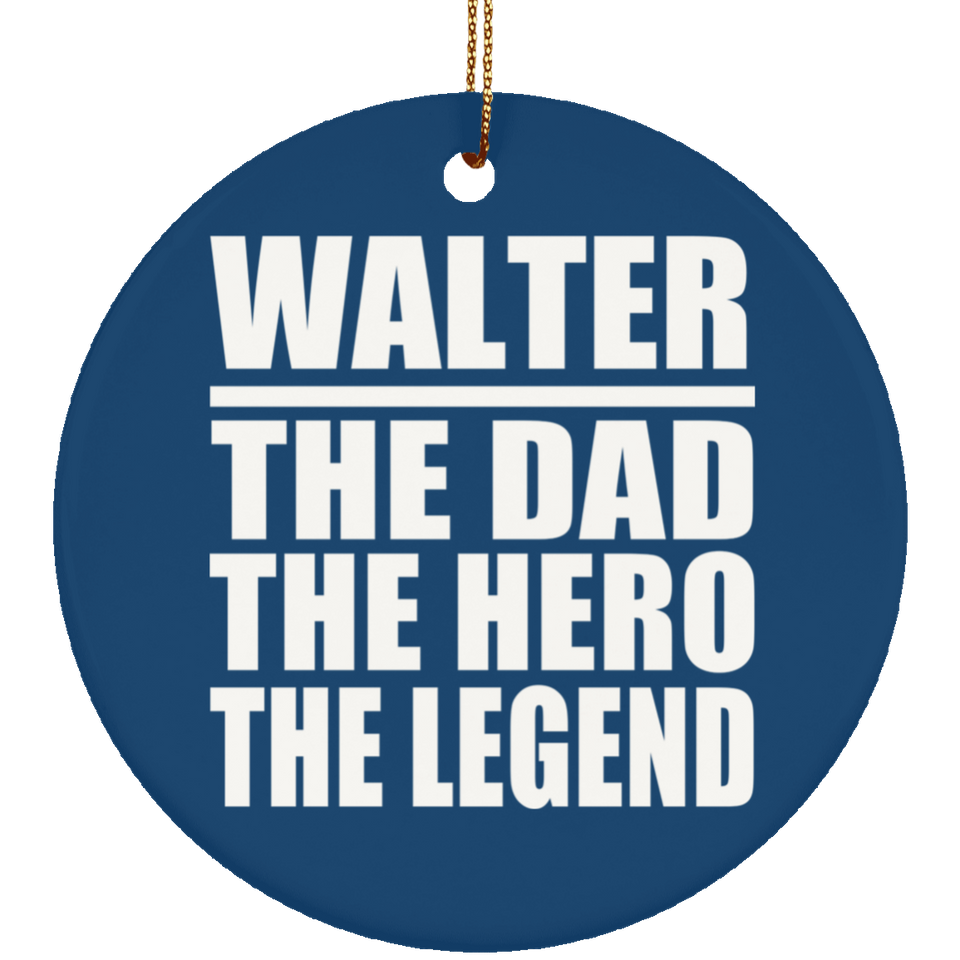 Walter The Dad The Hero The Legend - Circle Ornament