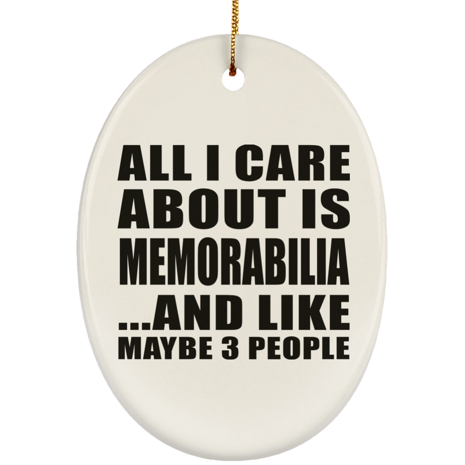 All I Care About Is Memorabilia - Oval Ornament