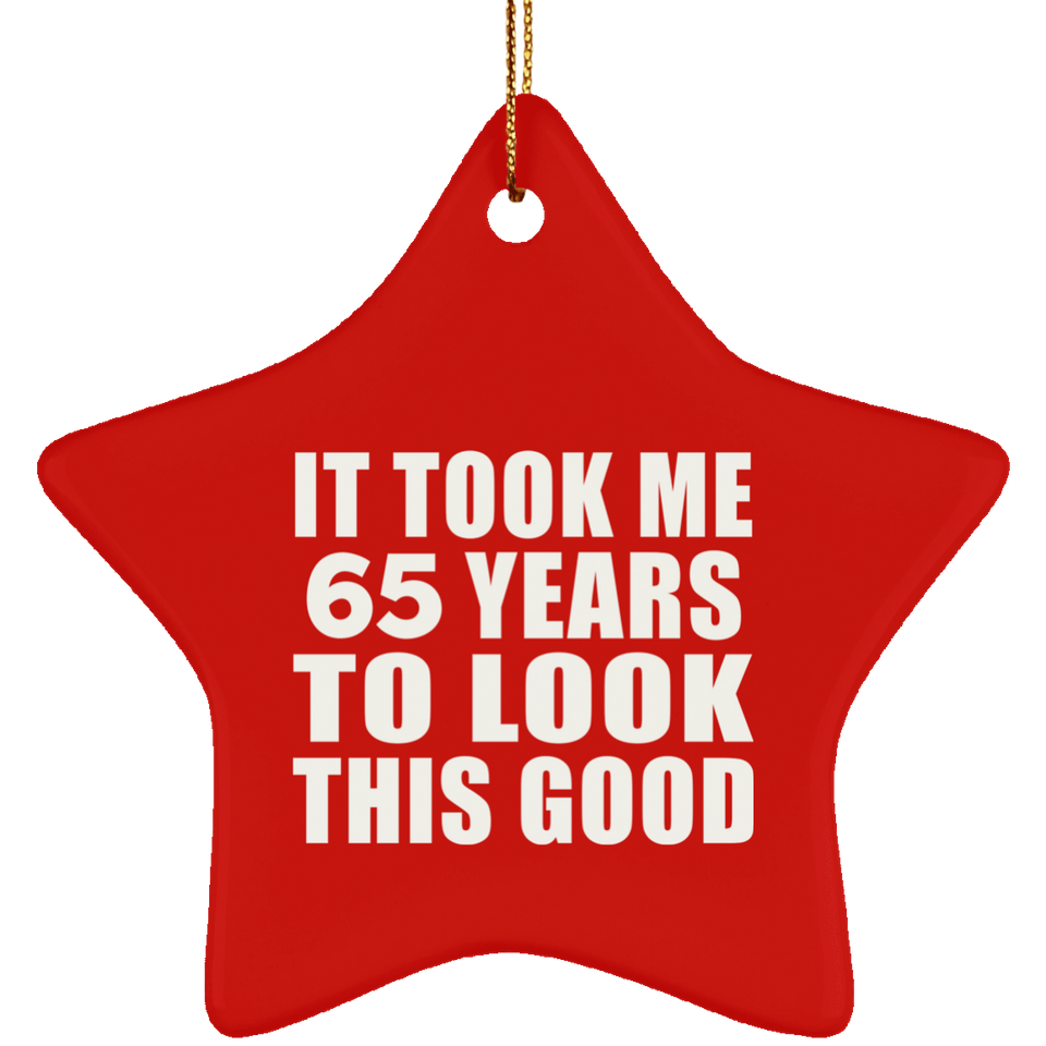 65th Birthday Took Me 65 Years To Look This Good - Star Ornament