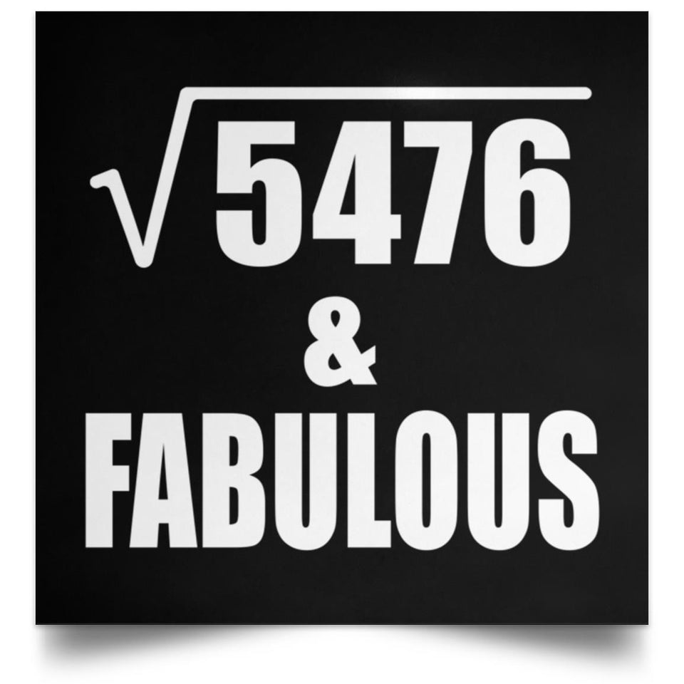 74th Birthday Square Root of 5476 & Fabulous - Poster Square