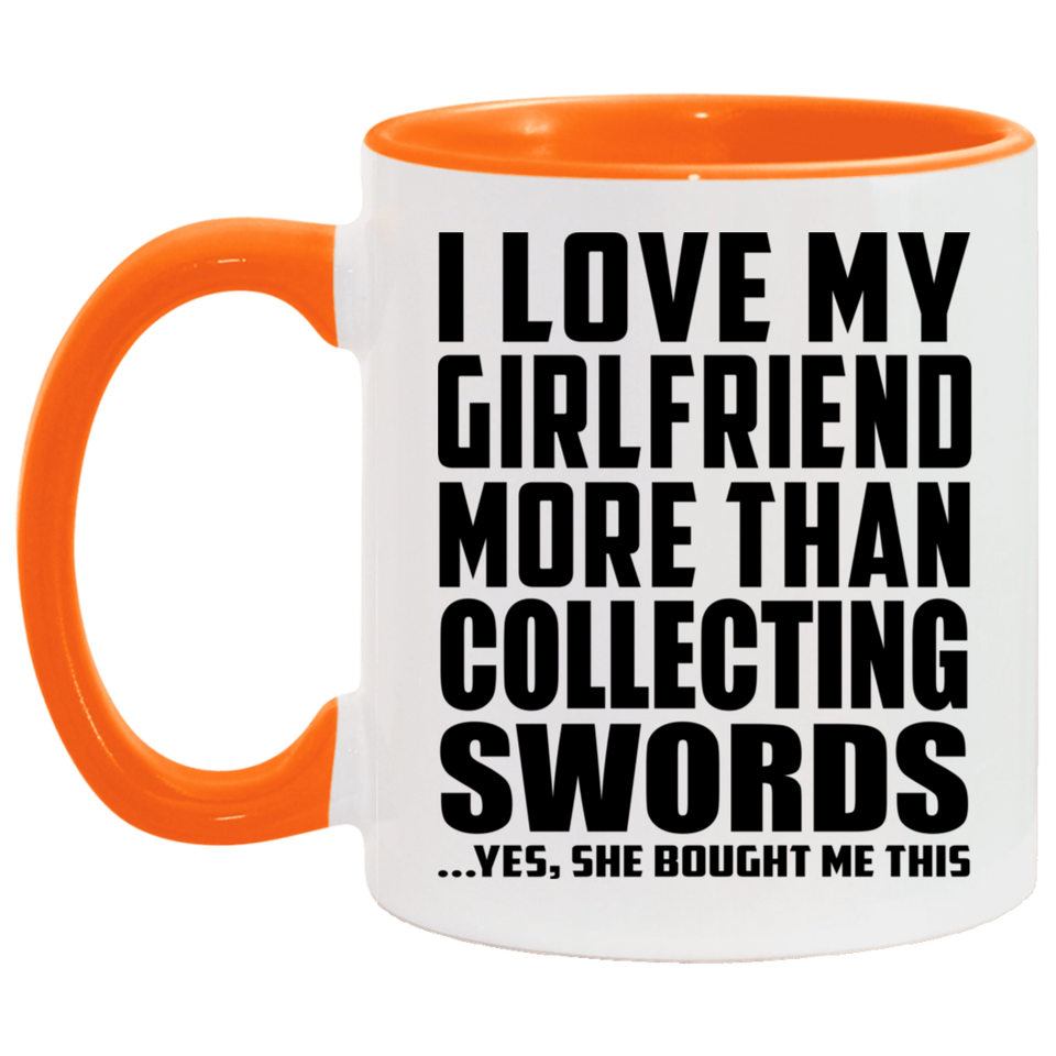 I Love My Girlfriend More Than Collecting Swords - 11oz Accent Mug Orange