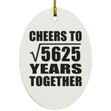 75th Anniversary Cheers To Square Root of 5625 Years Together - Oval Ornament