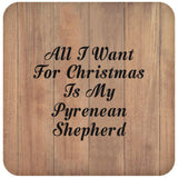 All I Want For Christmas Is My Pyrenean Shepherd - Drink Coaster C