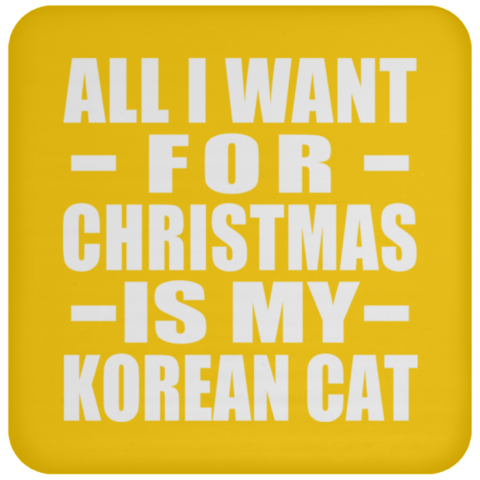 All I Want For Christmas Is My Korean Cat - Coaster