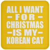 All I Want For Christmas Is My Korean Cat - Coaster