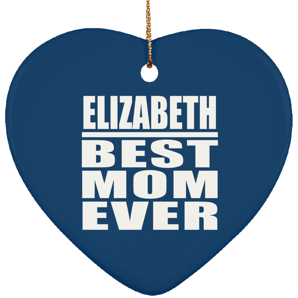 Elizabeth Best Mom Ever - Heart Ornament