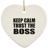 Keep Calm and Trust The Boss - Heart Ornament