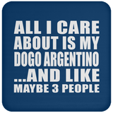 All I Care About Is My Dogo Argentino - Drink Coaster