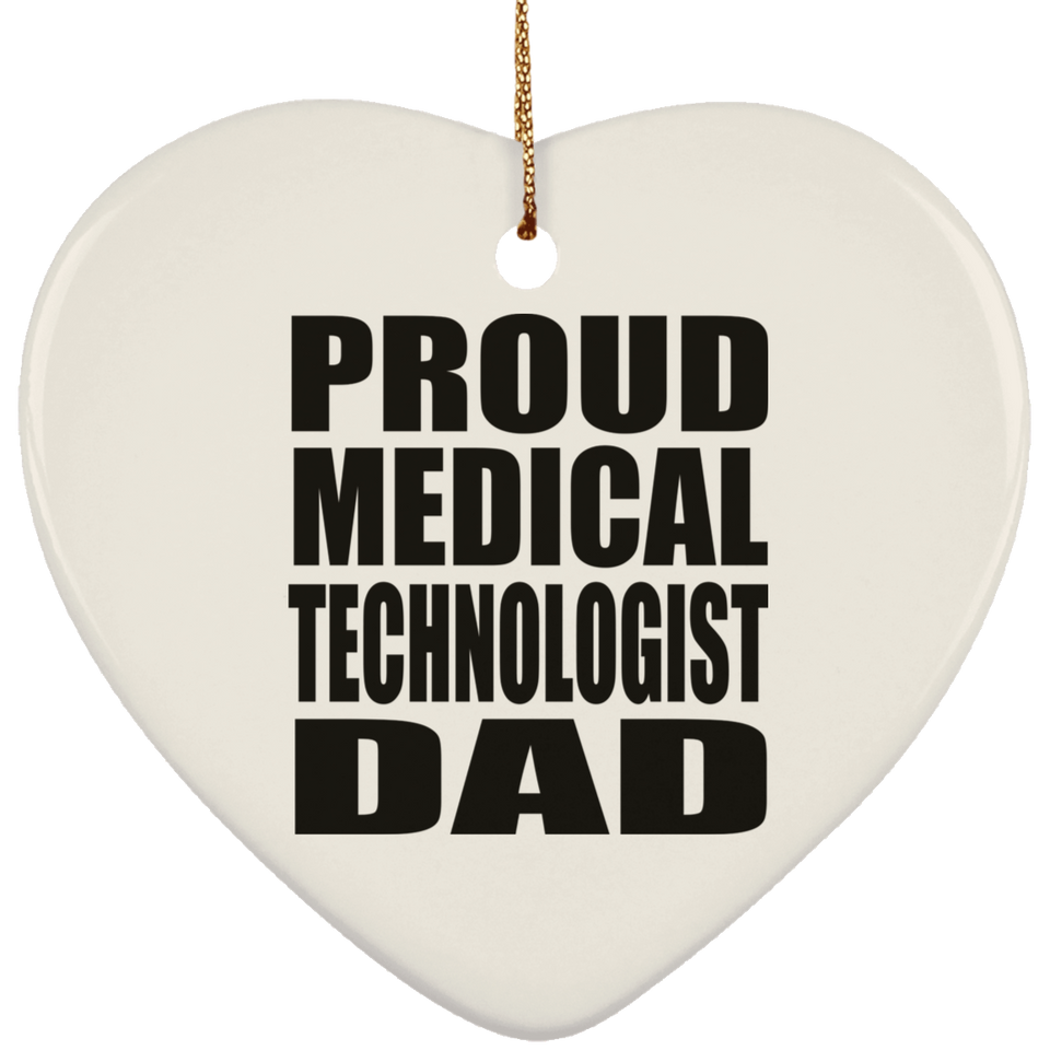 Proud Medical Technologist Dad - Heart Ornament