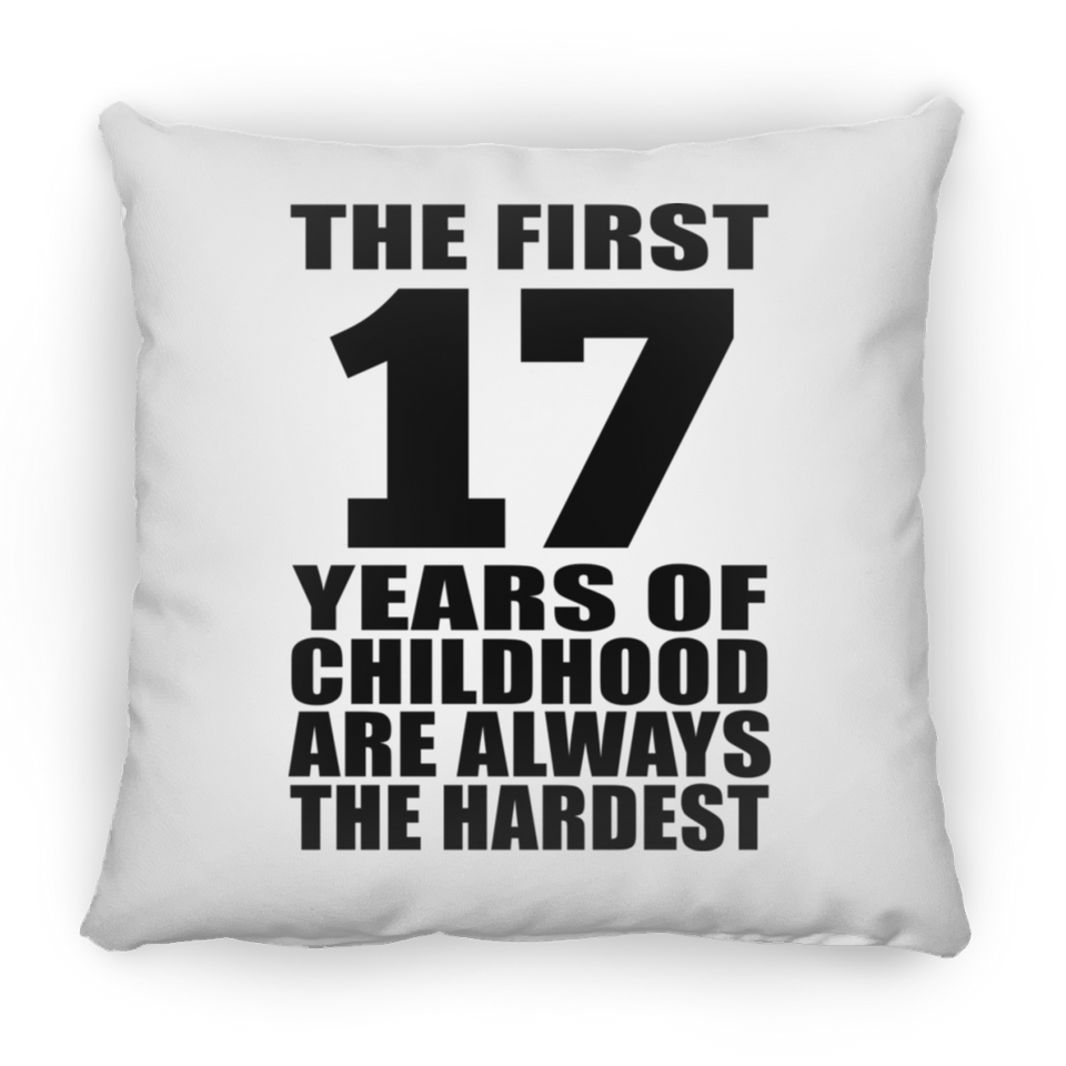 17th Birthday First 17 Years of Childhood Are The Hardest - Throw Pillow
