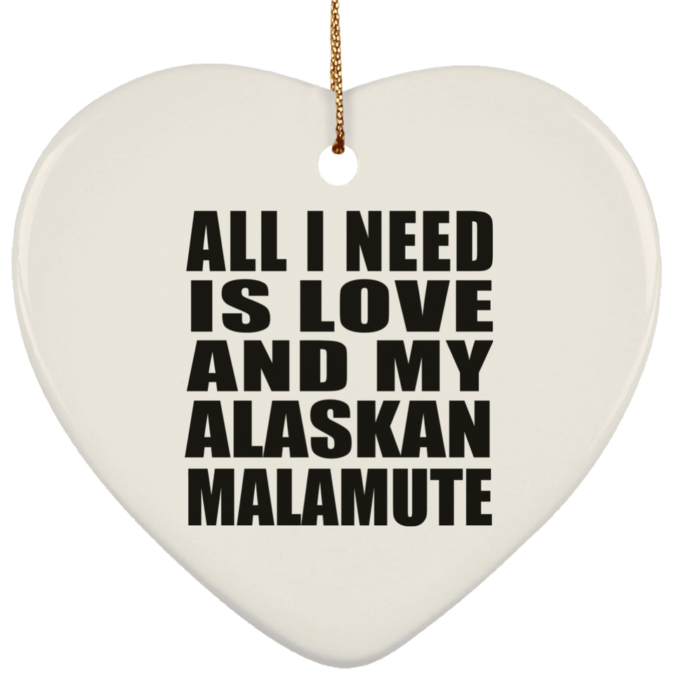 All I Need Is Love And My Alaskan Malamute - Heart Ornament