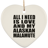 All I Need Is Love And My Alaskan Malamute - Heart Ornament