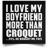 I Love My Boyfriend More Than Croquet - Poster Square