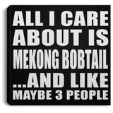 All I Care About Is Mekong Bobtail - Canvas Square