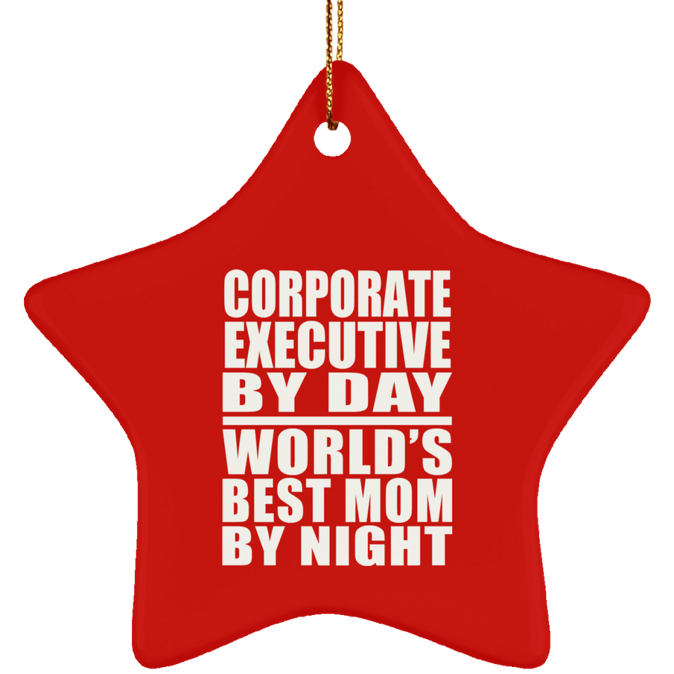 Corporate Executive By Day World's Best Mom By Night - Star Ornament