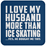 I Love My Husband More Than Ice Skating - Drink Coaster