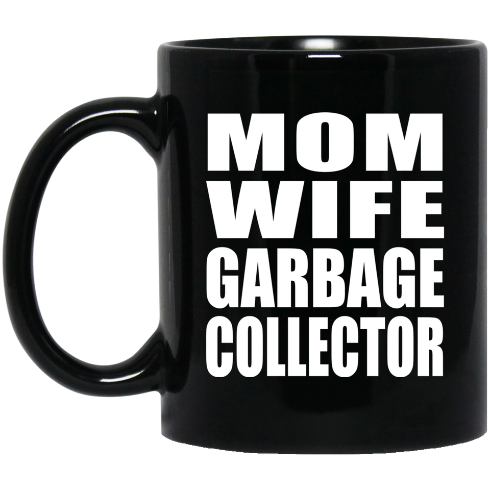 Mom Wife Garbage Collector - 11oz Coffee Mug Black