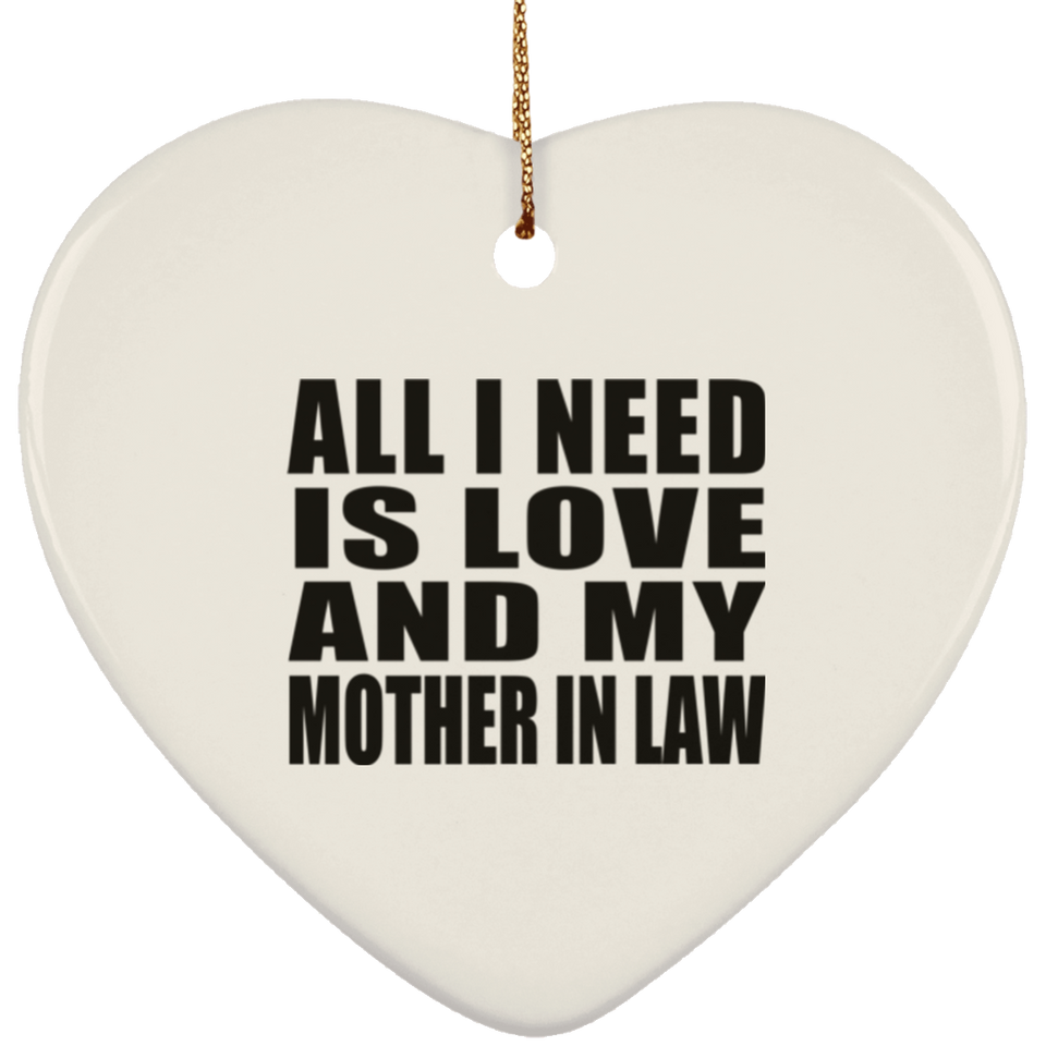 All I Need Is Love And My Mother In Law - Heart Ornament