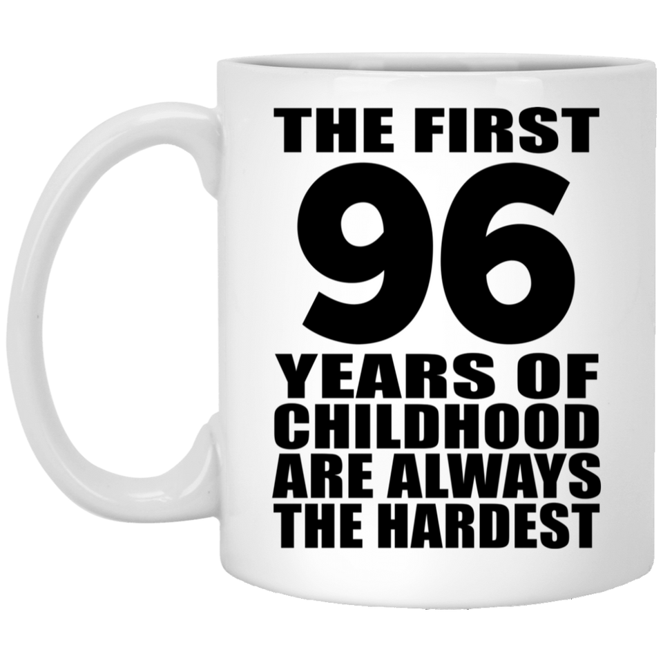 96th Birthday First 96 Years of Childhood Are The Hardest - 11oz Coffee Mug