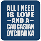 All I Need Is Love And A Caucasian Ovcharka - Drink Coaster