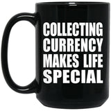 Collecting Currency Makes Life Special - 15oz Coffee Mug Black