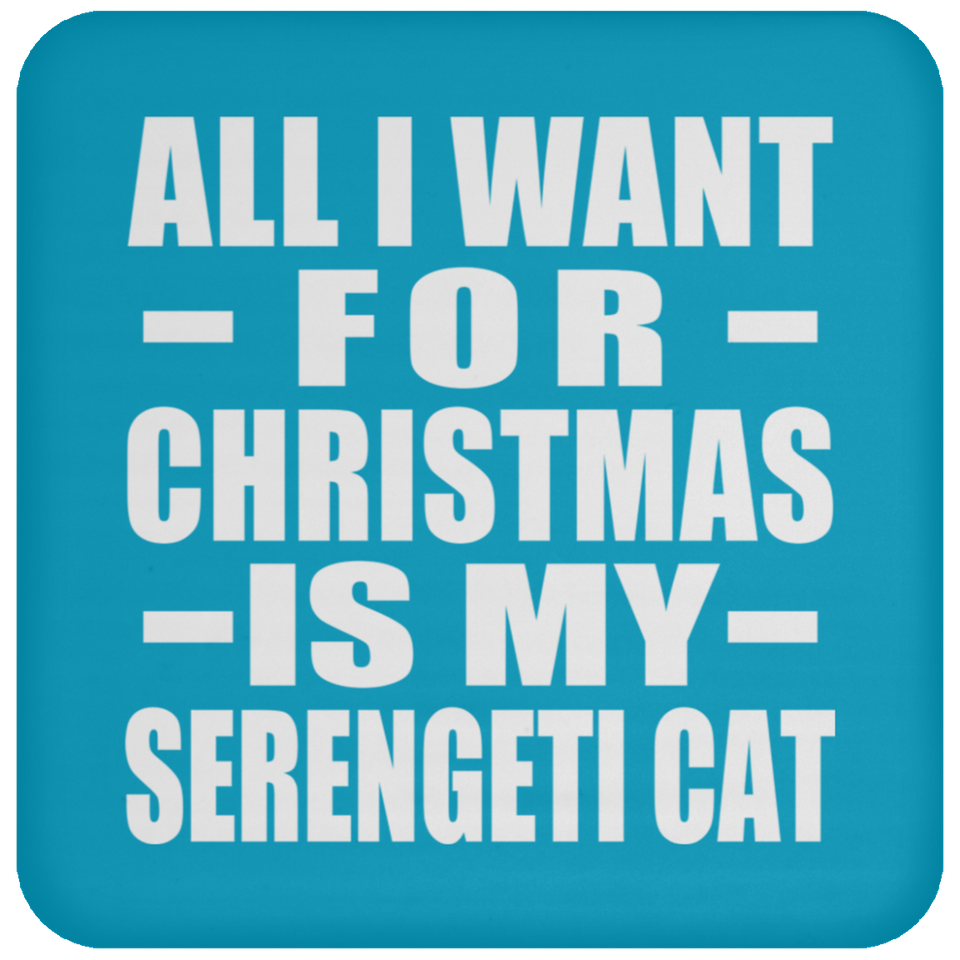 All I Want For Christmas Is My Serengeti Cat - Coaster