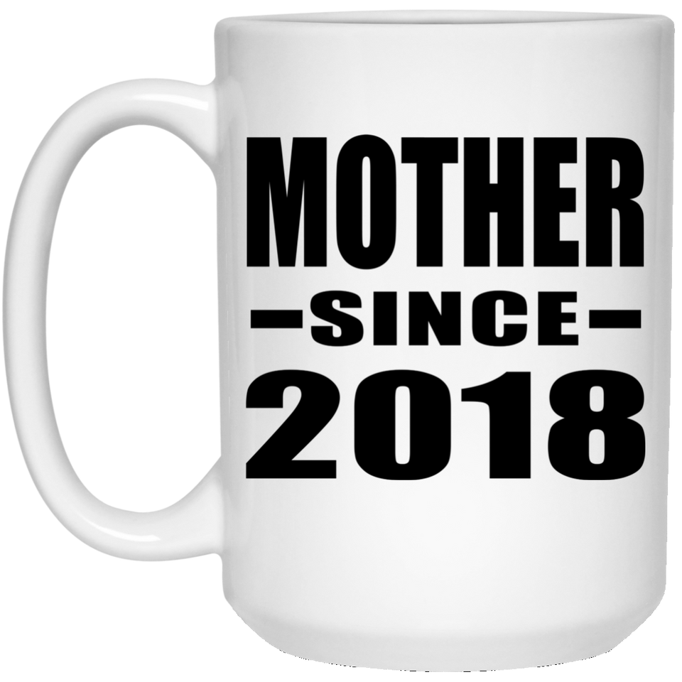 Mother Since 2018 - 15 Oz Coffee Mug