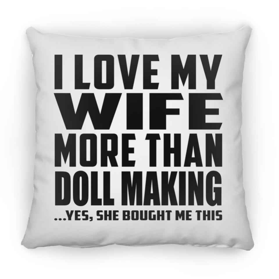 I Love My Wife More Than Doll Making - Throw Pillow