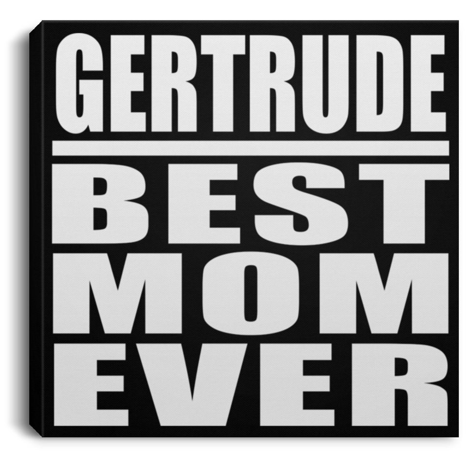 Gertrude Best Mom Ever - Canvas Square