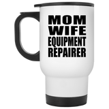 Mom Wife Equipment Repairer - White Travel Mug