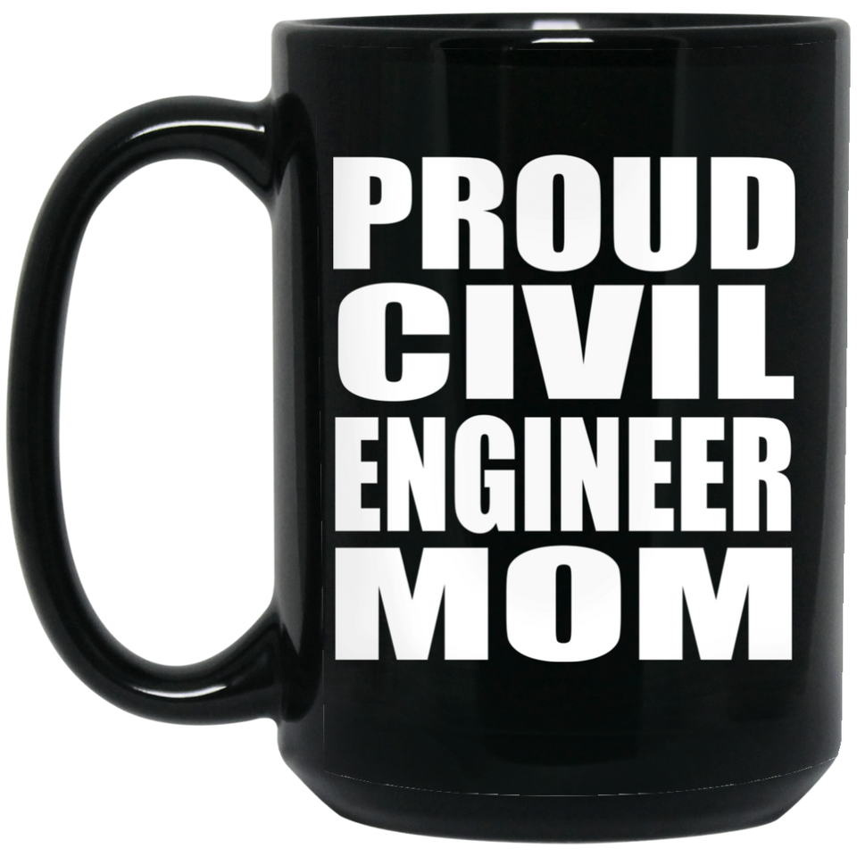 Proud Civil Engineer Mom - 15oz Coffee Mug Black