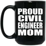 Proud Civil Engineer Mom - 15oz Coffee Mug Black