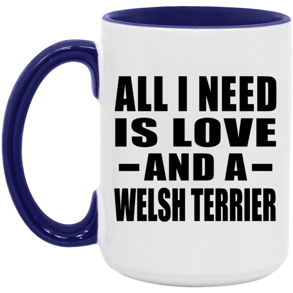 All I Need Is Love And A Welsh Terrier - 15oz Accent Mug Purple
